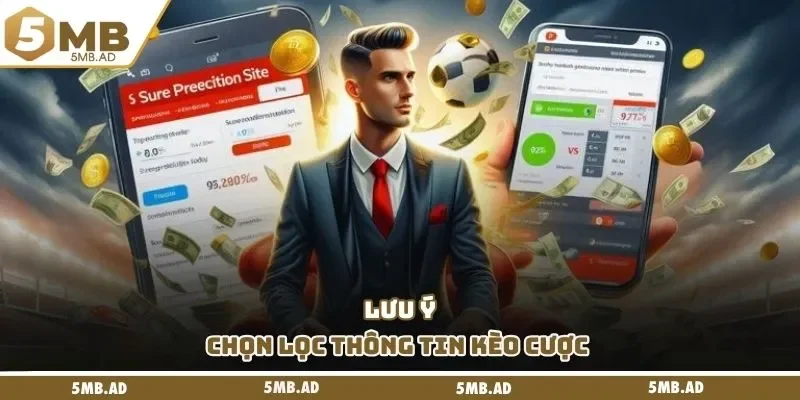 Lưu ý chọn lọc thông tin kèo cược 