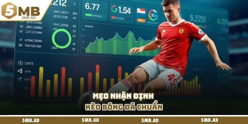 Mẹo nhận định kèo bóng đá chuẩn