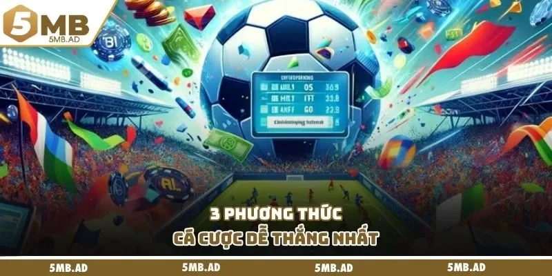 3 phương thức cá cược dễ thắng nhất 