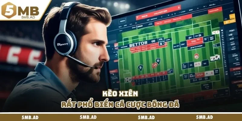 Kèo Xiên rất phổ biến cá cược bóng đá