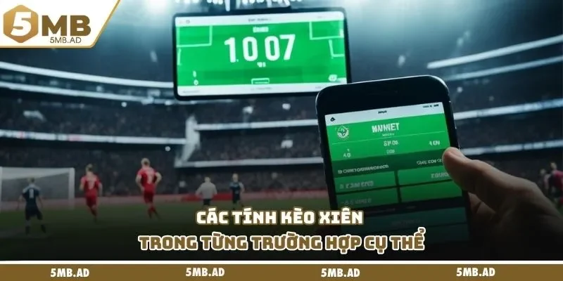 Các tính kèo xiên trong từng trường hợp cụ thể