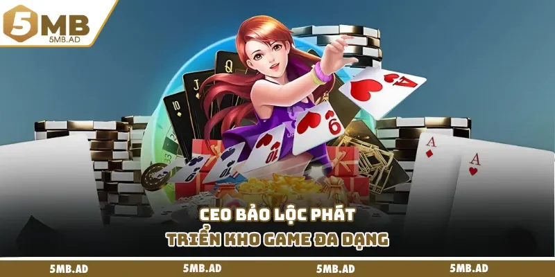 CEO Bảo Lộc phát triển kho game đa dạng