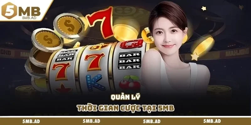 Quản lý thời gian cược tại 5MB