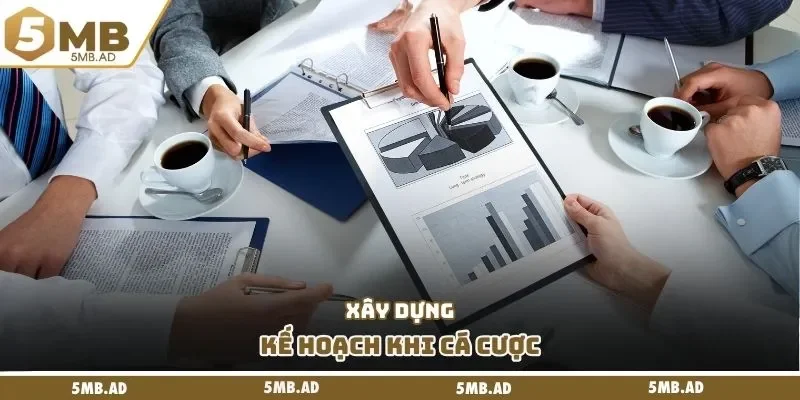 Xây dựng kế hoạch khi cá cược