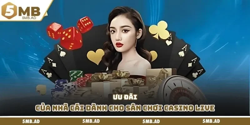 Ưu đãi của nhà cái dành cho sân chơi casino live