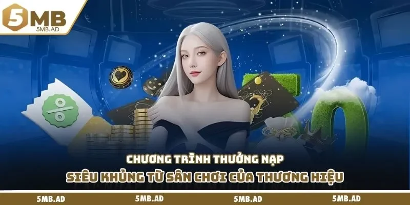 Chương trình thưởng nạp siêu khủng từ sân chơi của thương hiệu