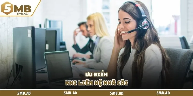 Ưu điểm khi liên hệ nhà cái