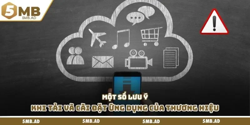 Một số lưu ý khi tải và cài đặt ứng dụng của thương hiệu