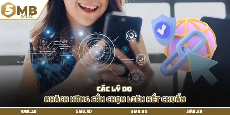 Các lý do khách hàng cần chọn liên kết chuẩn
