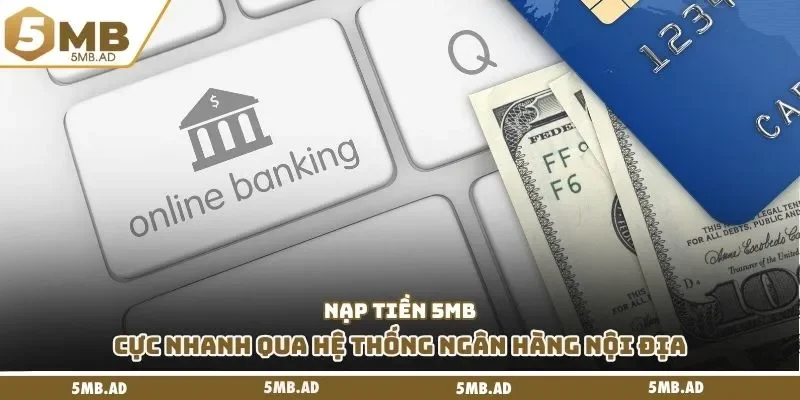 Nạp tiền 5MB cực nhanh qua hệ thống ngân hàng nội địa