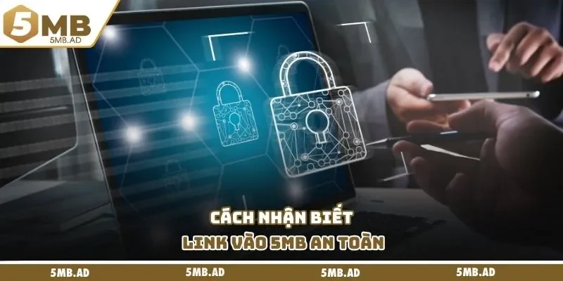 Cách nhận biết link vào 5MB an toàn
