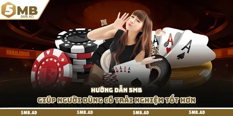 Hướng dẫn 5MB giúp người dùng có trải nghiệm tốt hơn