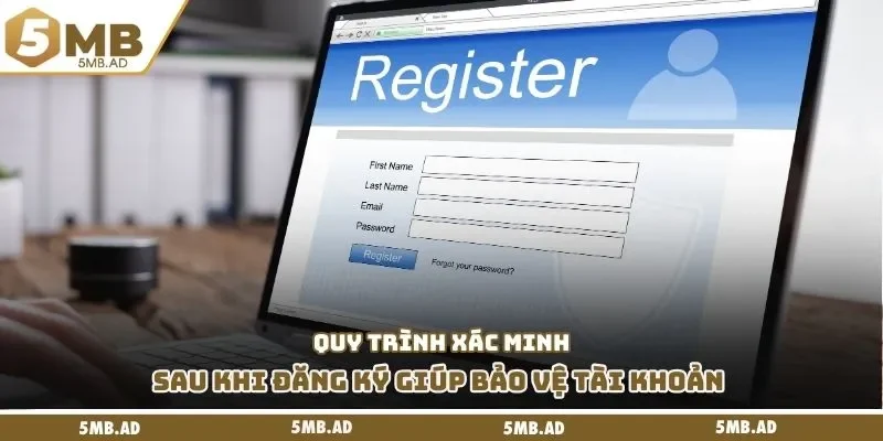 Quy trình xác minh sau khi đăng ký giúp bảo vệ tài khoản