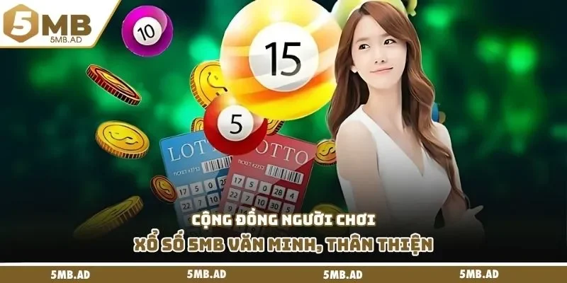 Cộng đồng người chơi xổ số 5MB văn minh, thân thiện