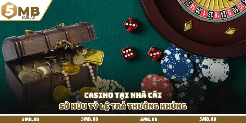 Casino tại nhà cái sở hữu tỷ lệ trả thưởng khủng