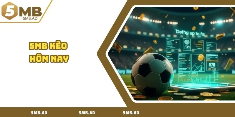 5MB kèo hôm nay