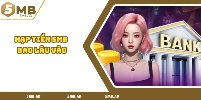 nạp tiền 5MB bao lâu vào